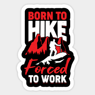 Born To Hike Forced To Work Sticker